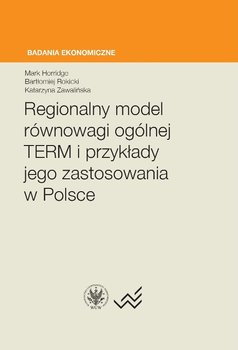 Regionalny model równowagi ogólnej TERM i przykłady jego zastosowania w Polsce okładka