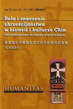Rola i znaczenie chrześcijaństwa w historii i kulturze Chin. Od nestorianizmu do czasów współczesnych okładka
