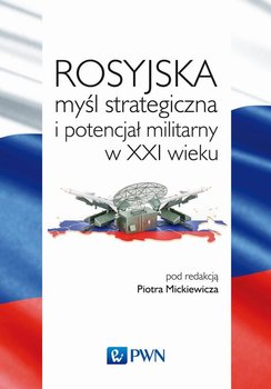 Rosyjska myśl strategiczna i potencjał militarny w XXI wieku okładka