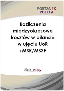 Rozliczenie międzyokresowe kosztów w bilansie w ujęciu UoR i MSR/MSSF okładka
