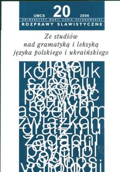 Rozprawy Slawistyczne Nr 20. Ze Studiów nad Gramatyką i Leksyką Języka Polskiego i Ukraińskiego okładka
