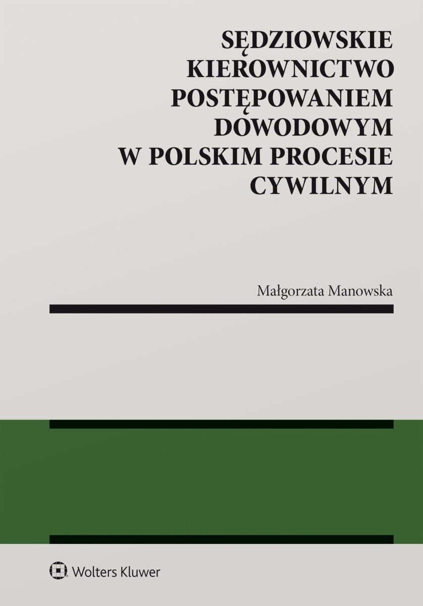Sędziowskie kierownictwo postępowaniem dowodowym w polskim procesie cywilnym okładka