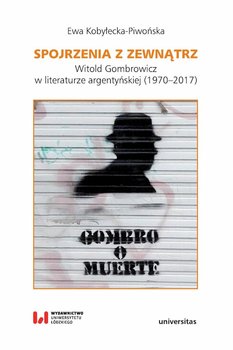 Spojrzenia z zewnątrz. Witold Gombrowicz w literaturze argentyńskiej 1970–2017 okładka