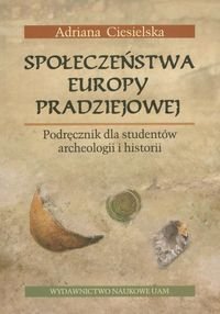 Społeczeństwa Europy pradziejowej. Podręcznik dla studentów archeologii i historii okładka