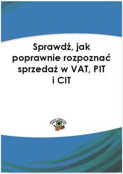 Sprawdź, jak poprawnie rozpoznać sprzedaż w VAT, PIT i CIT okładka