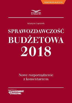Sprawozdawczość budżetowa 2018. Nowe rozporządzenie z komentarzem okładka