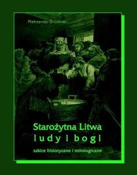 Starożytna Litwa. Ludy i bogi. Szkice historyczne i mitologiczne okładka