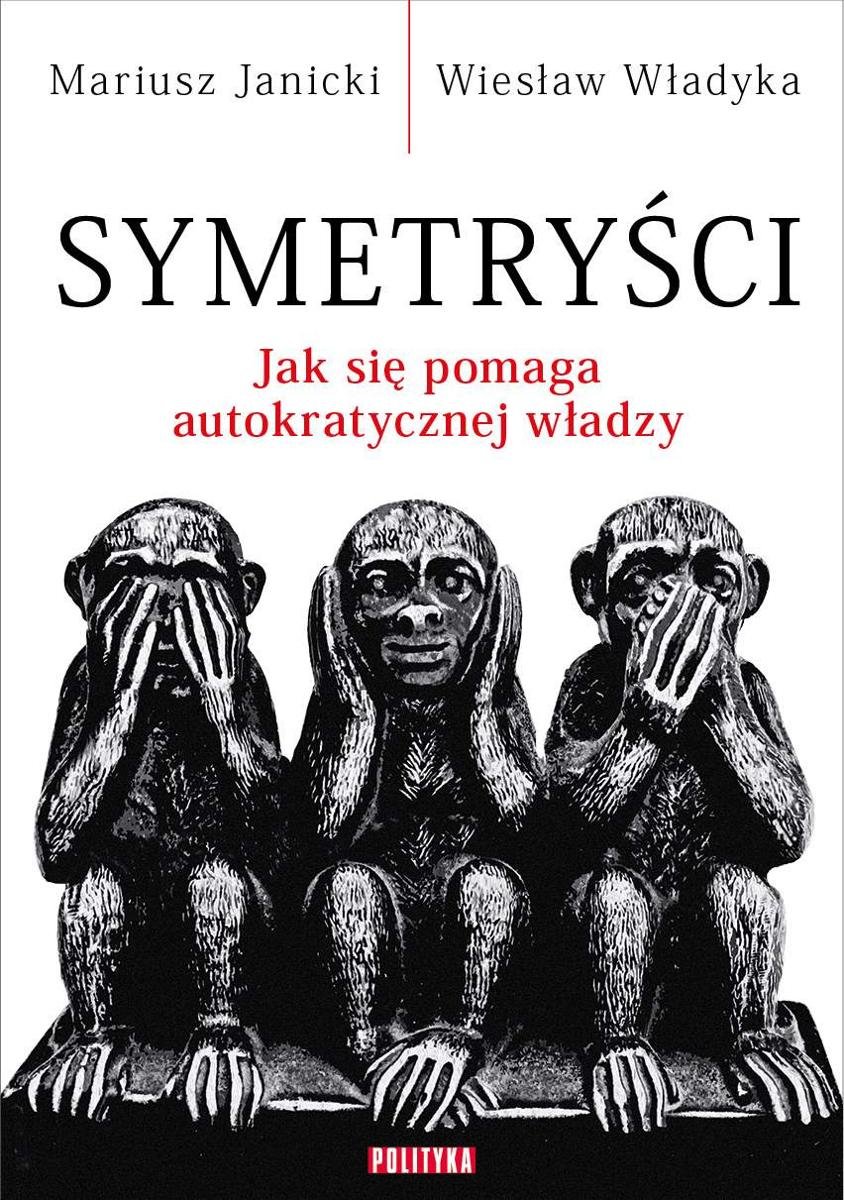Symetryści. Jak się pomaga autokratycznej władzy okładka