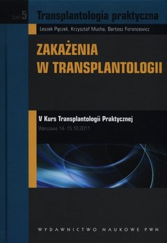 Transplantologia praktyczna. Tom 5. Zakażenia w transplantologii okładka