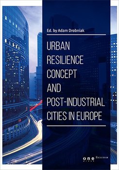 Urban Resilience Concept And Post-Industrial Cities In Europe okładka