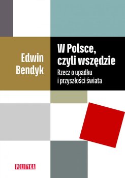 W Polsce, czyli wszędzie. Rzecz o upadku i przyszłości świata okładka