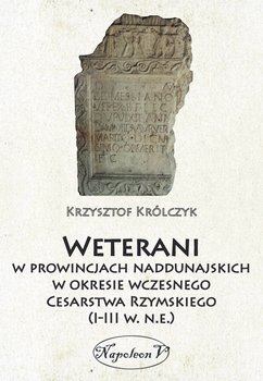 Weterani w prowincjach naddunajskich w okresie wczesnego Cesarstwa Rzymskiego (I-III w. n.e.) okładka