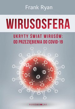 Wirusosfera. Ukryty świat wirusów: od przeziębienia do COVID-19 okładka