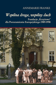 Wspólna droga, wspólny duch. Fundacja Krzyżowa dla Porozumienia Europejskiego 1989-1998 okładka