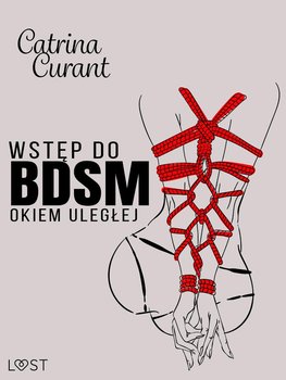 Wstęp do BDSM. Okiem uległej. Przewodnik dla początkujących okładka