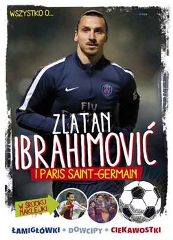 Wszystko o... Zlatan Ibrahimović i Paris Saint-Germain okładka