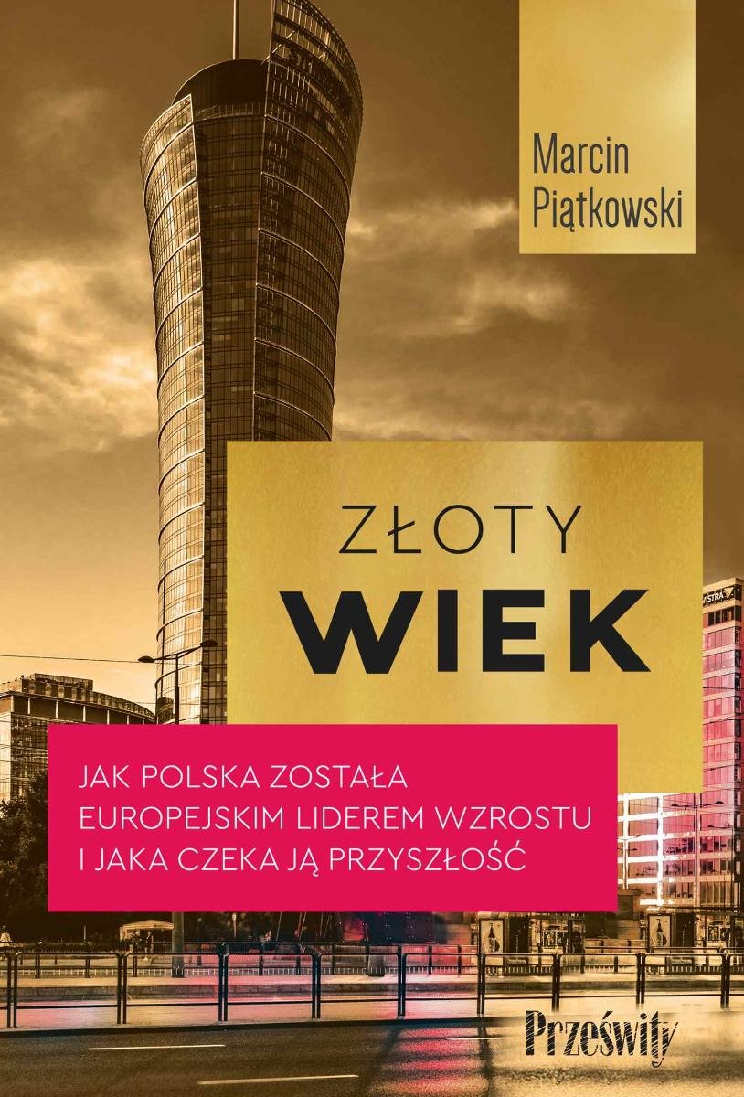 Złoty wiek. Jak Polska została europejskim liderem wzrostu i jaka czeka ją przyszłość okładka
