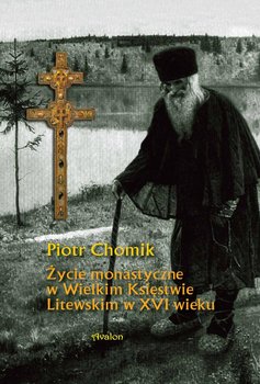Życie monastyczne w Wielkim Księstwie Litewskim w XVI wieku okładka