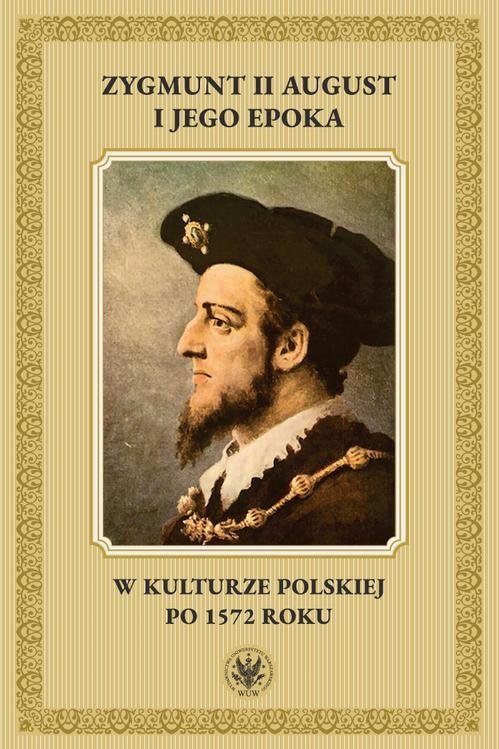 Zygmunt II August i jego epoka w kulturze polskiej po 1572 roku okładka